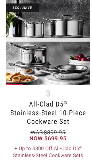 3. All-Clad D5® Stainless-Steel 10-Piece Cookware Set - Now $699.95 + Up to $300 Off All-Clad D5® Stainless-Steel Cookware Sets