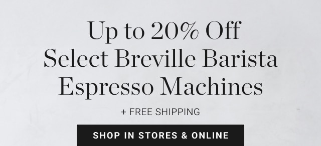 Up to 20% Off Select Breville Barista Espresso Machines - Shop In Stores & Online