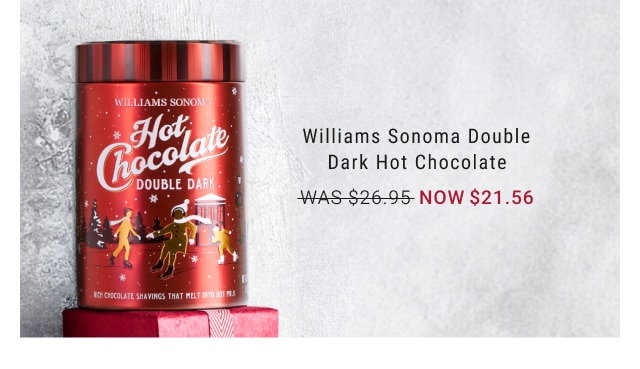 Williams Sonoma Double Dark Hot Chocolate - Now $21.56