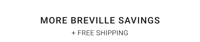 More Breville Savings + Free Shipping