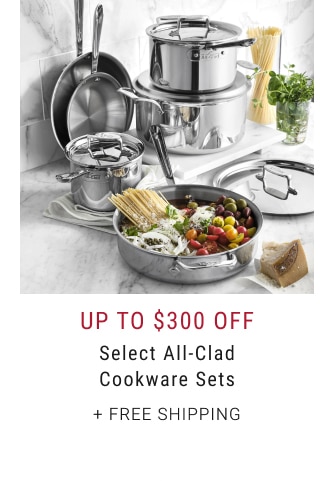 Up To $300 Off Select All-Clad Cookware Sets + Free Shipping