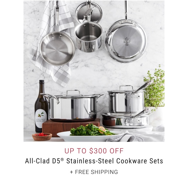 Up to $300 Off - All-Clad D5® Stainless-Steel Cookware Sets + free shipping