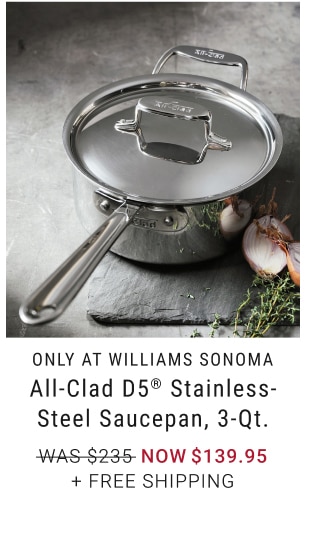 All-Clad D5® Stainless-Steel Saucepan, 3-Qt. - NOW $139.95 + free shipping