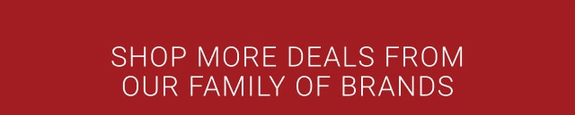 shop more deals from our family of brands