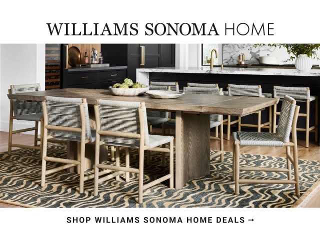 WILLIAMS SONOMA HOME - SHOP williams sonoma home deals