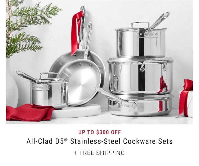 Up To $300 Off All-Clad D5® Stainless-Steel Cookware Sets + Free Shipping