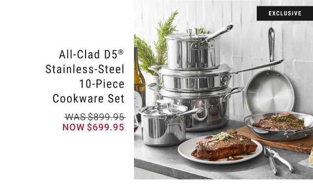 All-Clad D5® Stainless-Steel 10-Piece Cookware Set - Now $699.95