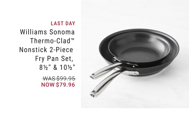 Williams Sonoma Thermo-Clad™ Nonstick 2-Piece Fry Pan Set, 8 1/2" & 10 1/2" - Now $79.96