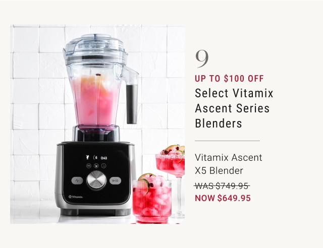 9. Up To $100 Off Select Vitamix Ascent Series Blenders - Vitamix Ascent X5 Blender - Now $649.95