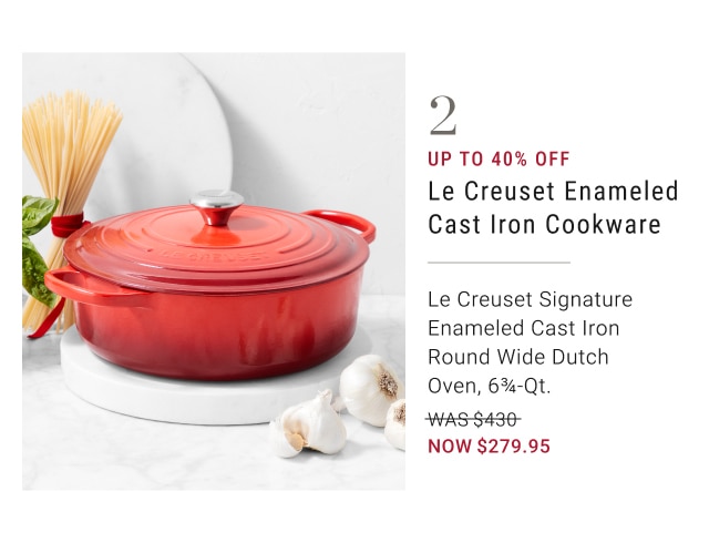 2. Up To 40% Off Le Creuset Enameled Cast Iron Cookware - Le Creuset Signature Enameled Cast Iron Round Wide Dutch Oven, 6 3/4-Qt. - Now $279.95