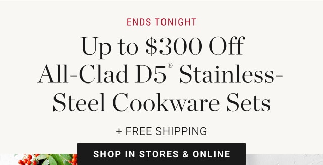 Up to $300 Off All-Clad D5® Stainless-Steel Cookware Sets - Shop In Stores & Online