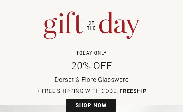 Gift of the Day - Today Only - 20% Off Dorset & Fiore Glassware + Free Shipping With Code: FREESHIP - Shop Now