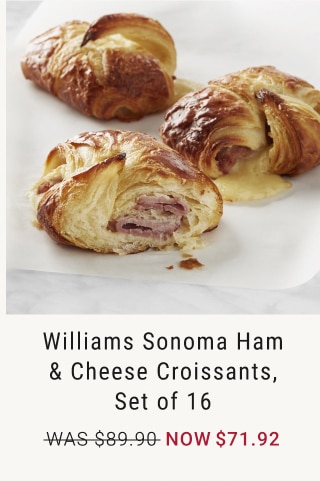 Williams Sonoma Ham & Cheese Croissants, Set of 16 - Now $71.92