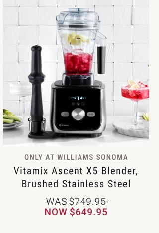 Vitamix Ascent X5 Blender, Brushed Stainless Steel - Now $649.95