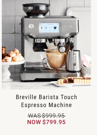 Breville Barista Touch Espresso Machine - Now $799.95