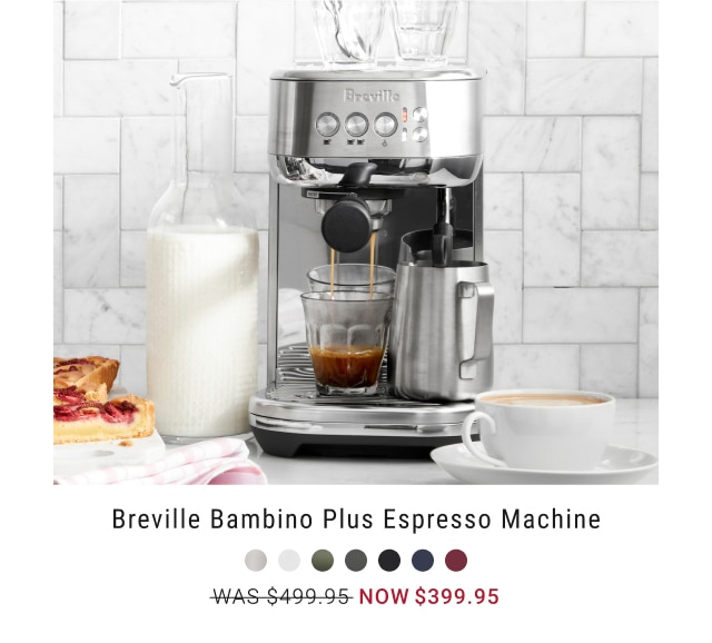 Breville Bambino Plus Espresso Machine - Now $399.95