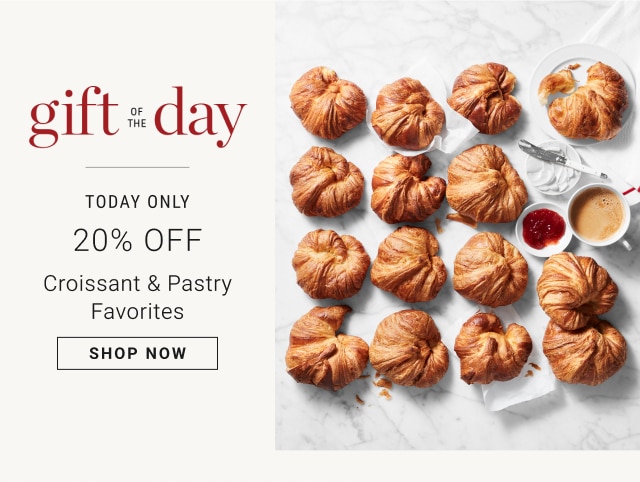 Gift of the Day - Today Only - 20% Off Croissant & Pastry Favorites - Shop Now