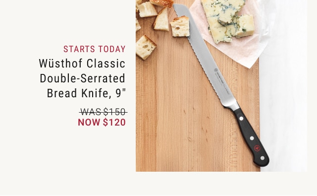 Wüsthof Classic Double-Serrated Bread Knife, 9" - NOW $120