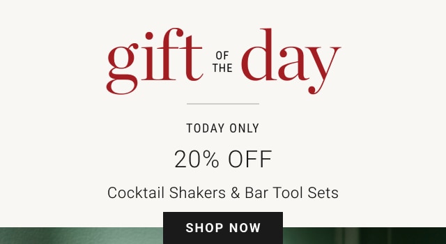 Gift of the Day - Today Only - 20% Off Cocktail Shakers & Bar Tool Sets - Shop Now