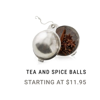 Tea and Spice Balls - Starting at $11.95