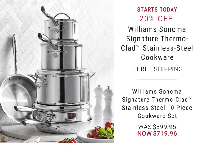 Starts Today - 20% Off Williams Sonoma Signature Thermo-Clad™ Stainless-Steel Cookware + Free Shipping - Williams Sonoma Signature Thermo-Clad™ Stainless-Steel 10-Piece Cookware Set - Now $719.96