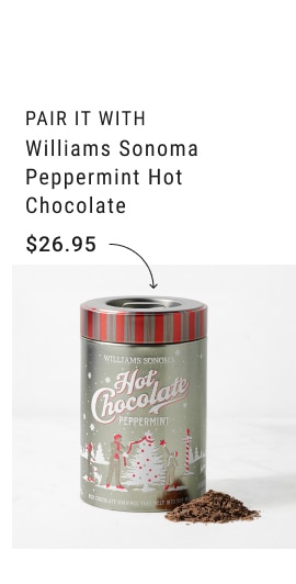 Pair It With - Williams Sonoma Peppermint Hot Chocolate - $26.95