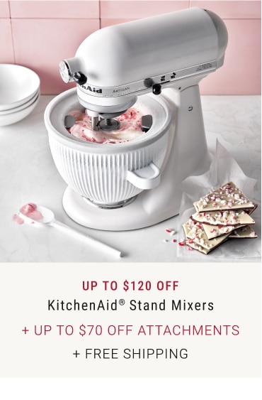 Up to $120 Off KitchenAid® Stand Mixers + Up to $70 Off Attachments + Free Shipping