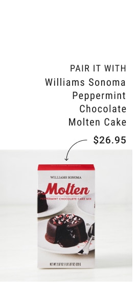 Pair It With - Williams Sonoma Peppermint Chocolate Molten Cake - $26.95