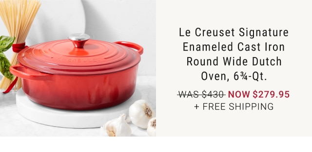 Le Creuset Signature Enameled Cast Iron Round Wide Dutch Oven, 6 3/4-Qt. - Now $279.95 + Free Shipping