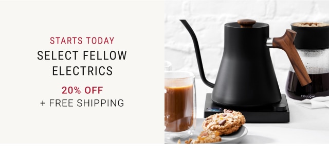 Select Fellow Electrics - 20% Off + Free Shipping