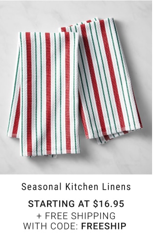 Seasonal kitchen Linens - Starting at $16.95 + FREE SHIPPING with code: FREESHIP