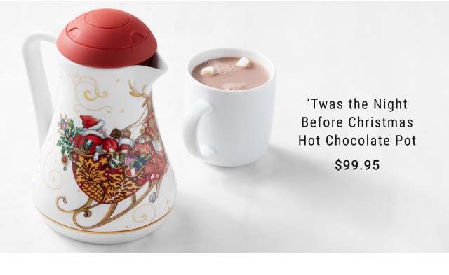 ’Twas the Night Before Christmas Hot Chocolate Pot - $99.95