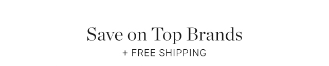 Save on Top Brands + Free Shipping