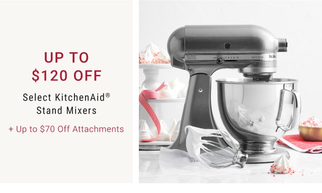 Up To $120 Off Select KitchenAid® Stand Mixers + Up to $70 Off Attachments