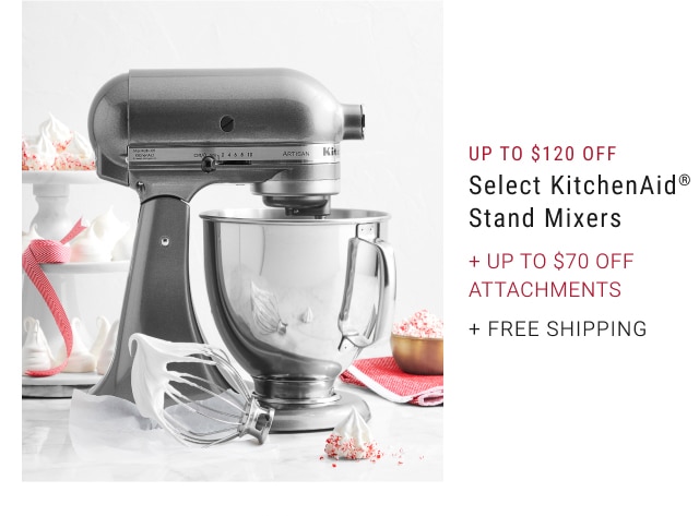 Up to $120 Off - Select KitchenAid® Stand Mixers + Up to $70 Off Attachments + Free Shipping