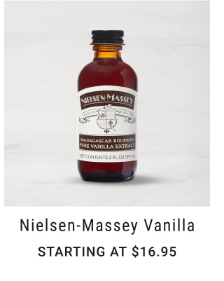 Nielsen-Massey Vanilla - Starting at $16.95