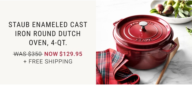 Staub Enameled Cast Iron Round Dutch Oven, 4-Qt. - NOW $129.95 + FREE SHIPPING