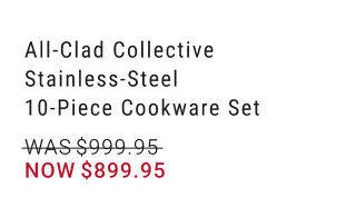 All-Clad Collective Stainless-Steel 10-Piece Cookware Set - WAS $999.95 NOW $899.95