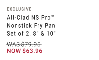 EXCLUSIVE - All-Clad NS Pro™ Nonstick Fry Pan Set of 2, 8" & 10" - WAS $79.95 NOW $63.96