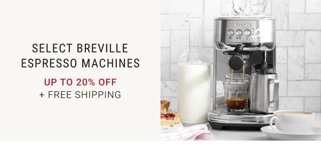 SELECT BREVILLE ESPRESSO MACHINES - UP TO 20% OFF + FREE SHIPPING