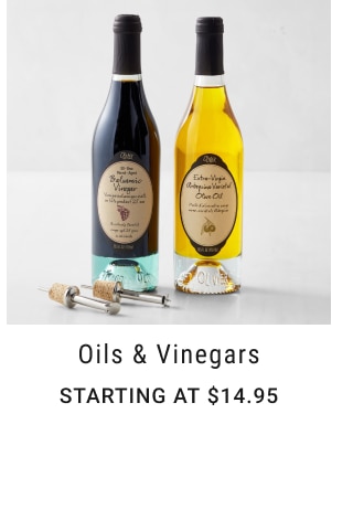 Oils & Vinegars - STARTING AT $14.95