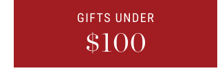 GIFTS UNDER $100