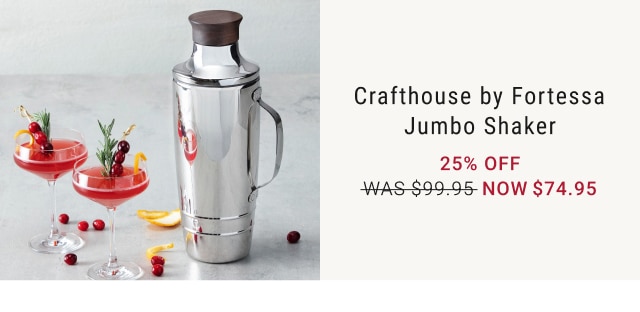 Crafthouse by Fortessa Jumbo Shaker - 25% Off - Now $74.95