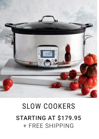 Slow Cookers - Starting at $179.95 + Free Shipping