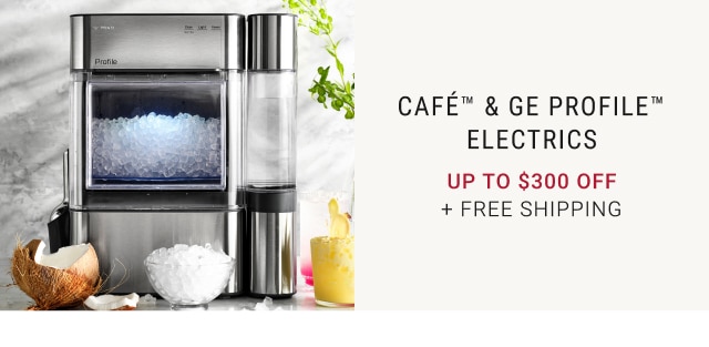 Café™ & GE Profile™ Electrics - Up To 45% Off + Free Shipping