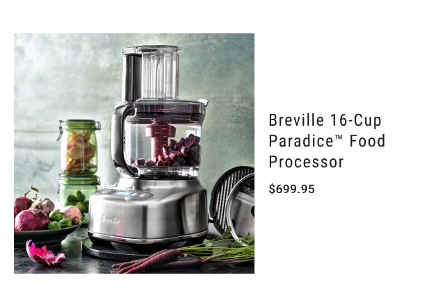 Breville 16-Cup Paradice™ Food Processor - $699.95