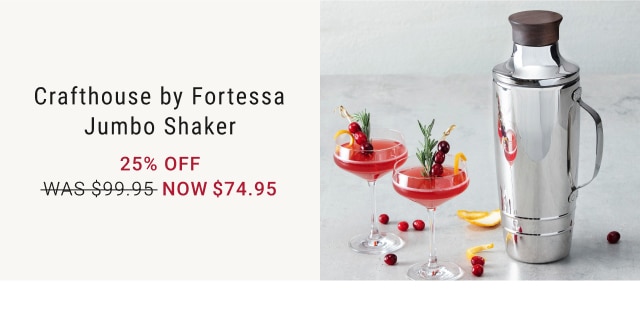 Crafthouse by Fortessa Jumbo Shaker - 25% Off - Now $74.95