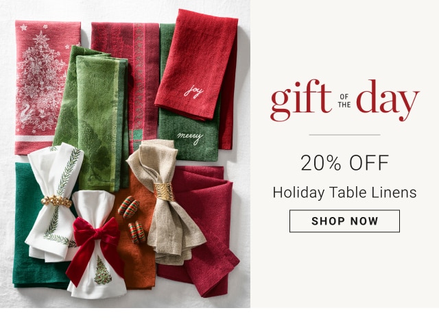 Gift of the Day - 20% Off Holiday Table Linens - Shop Now