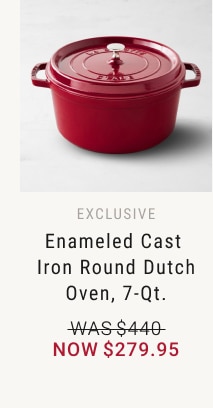 Enameled Cast Iron Round Dutch Oven, 7-Qt. - Now $279.95