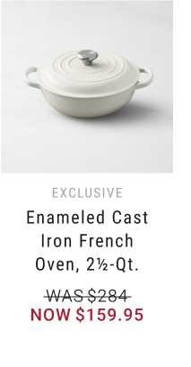 Enameled Cast Iron French Oven, 2 1/2-Qt. - Now $159.95